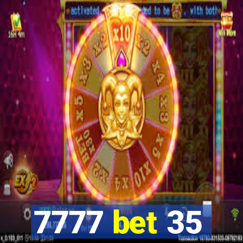 7777 bet 35